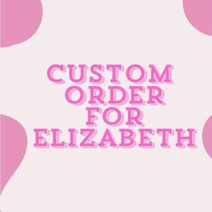 Custom order for Elizabeth X3